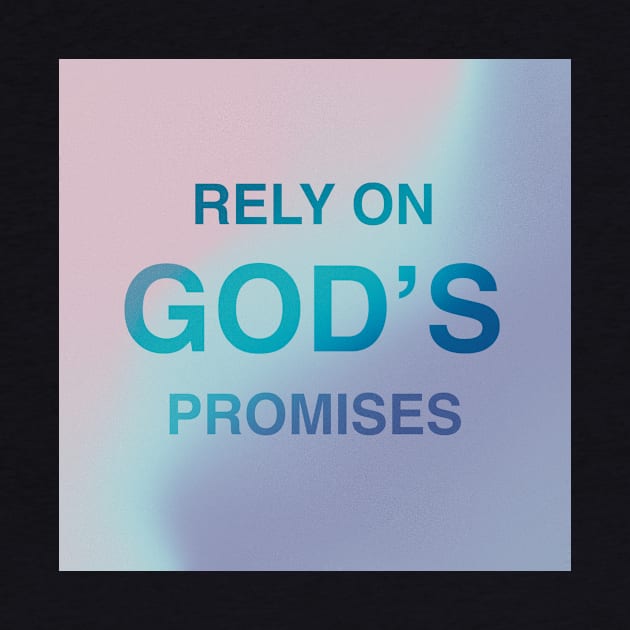 RELY ON GOD'S PROMISES by rainniedesign